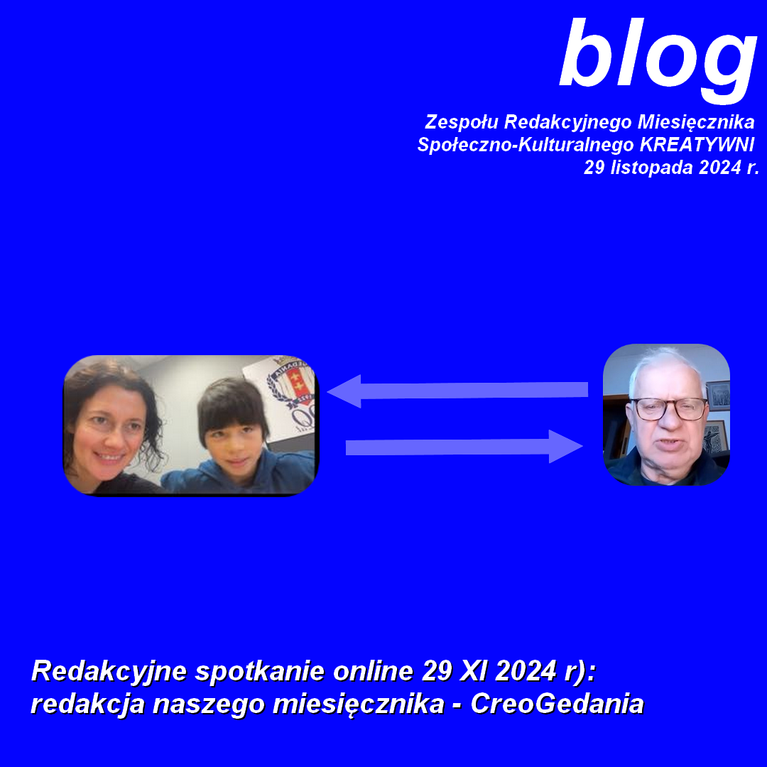 Redakcyjne spotkanie online 29 XI 2024 r): redakcja naszego miesięcznika - CreoGedania