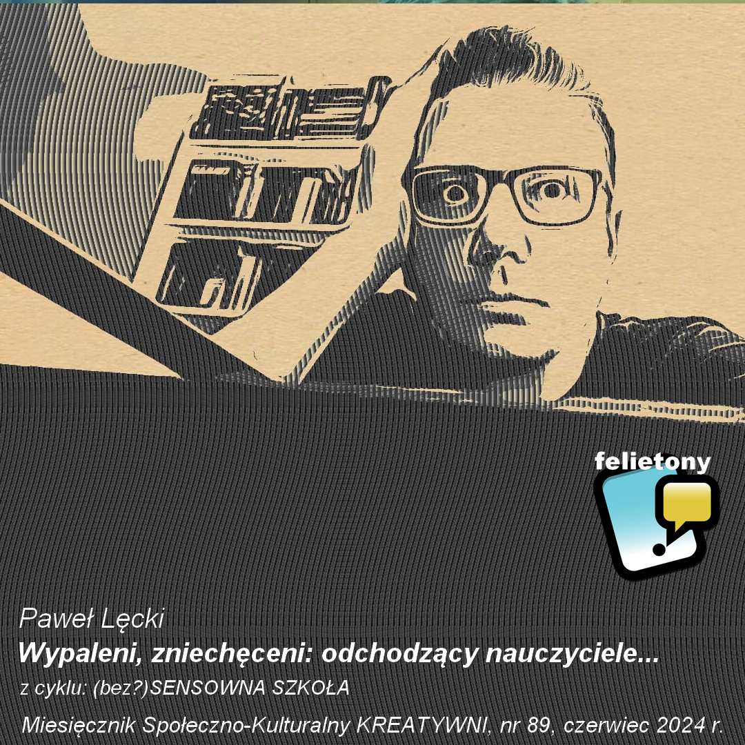 Wypaleni, zniechęceni: odchodzący nauczyciele... / Paweł Lęcki