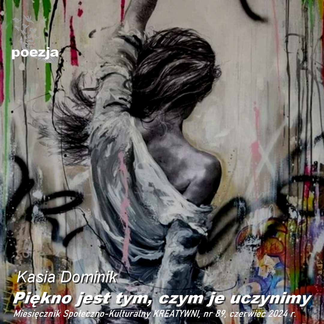 Piękno jest tym, czym je uczynimy  / Kasia Dominik