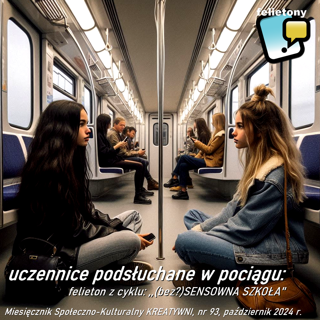 Uczennice podsłuchane w pociągu: bieżący felieton z cyklu (bez?)SENSOWNA SZKOŁA