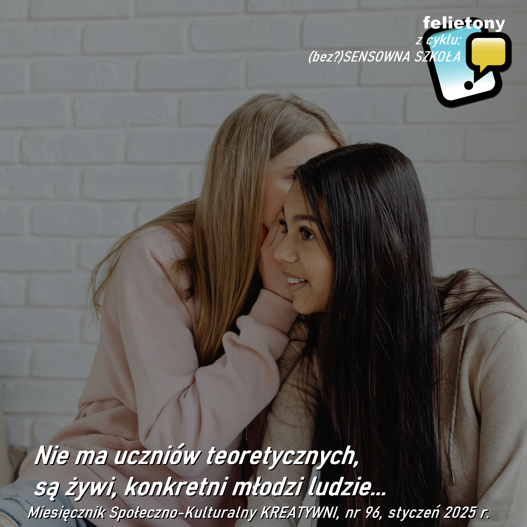 Nie ma uczniów teoretycznych, są żywi, konkretni młodzi ludzie...