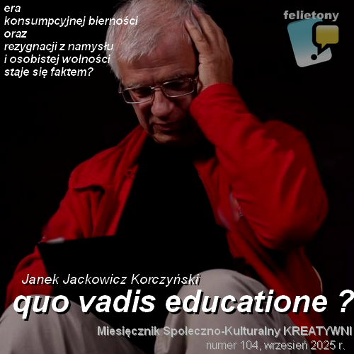 Edukacja konsupcyjnej bierności... (wybór należy do ciebie): felieton bardzo aktualny...