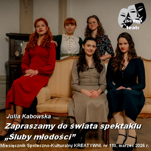 Zapraszamy do świata spektaklu „Śluby młodości”! / Julia Kabowska