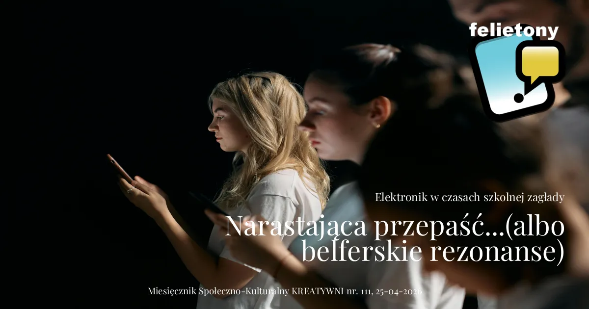 Narastająca przepaść...(albo belferskie rezonanse) / Elektronik w czasach szkolnej zarazy.