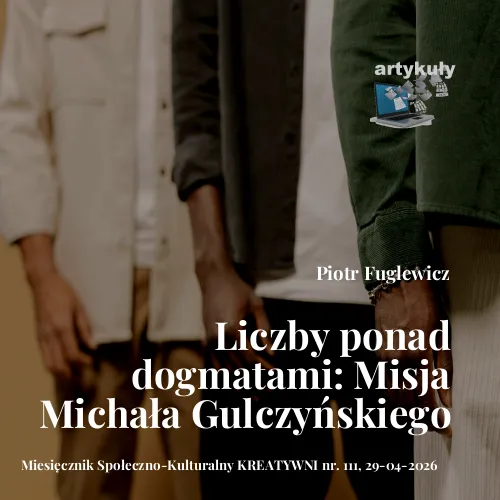 Liczby ponad dogmatami: Misja Michała Gulczyńskiego