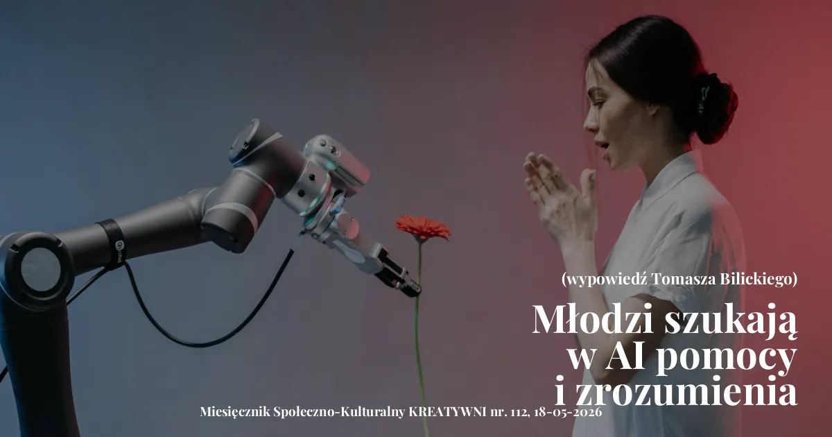 Młodzi szukają w AI pomocy i zrozumienia / (wypowiedź Tomasza Bilickiego)