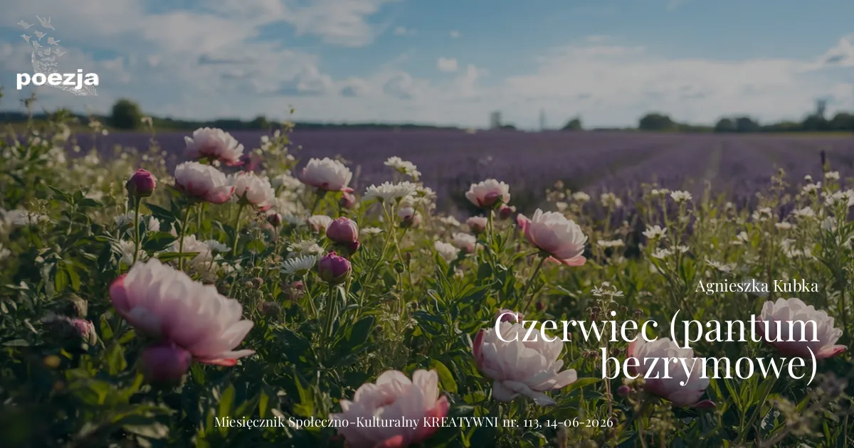 Czerwiec (pantum bezrymowe) / Agnieszka Kubka