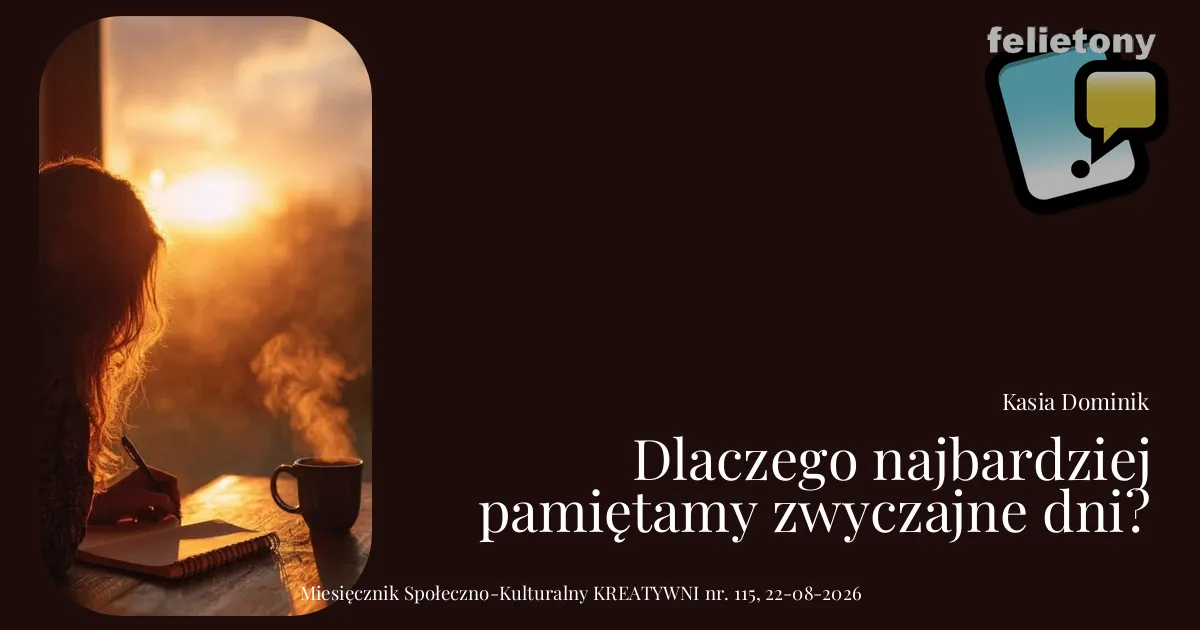 Dlaczego najbardziej pamiętamy zwyczajne dni?