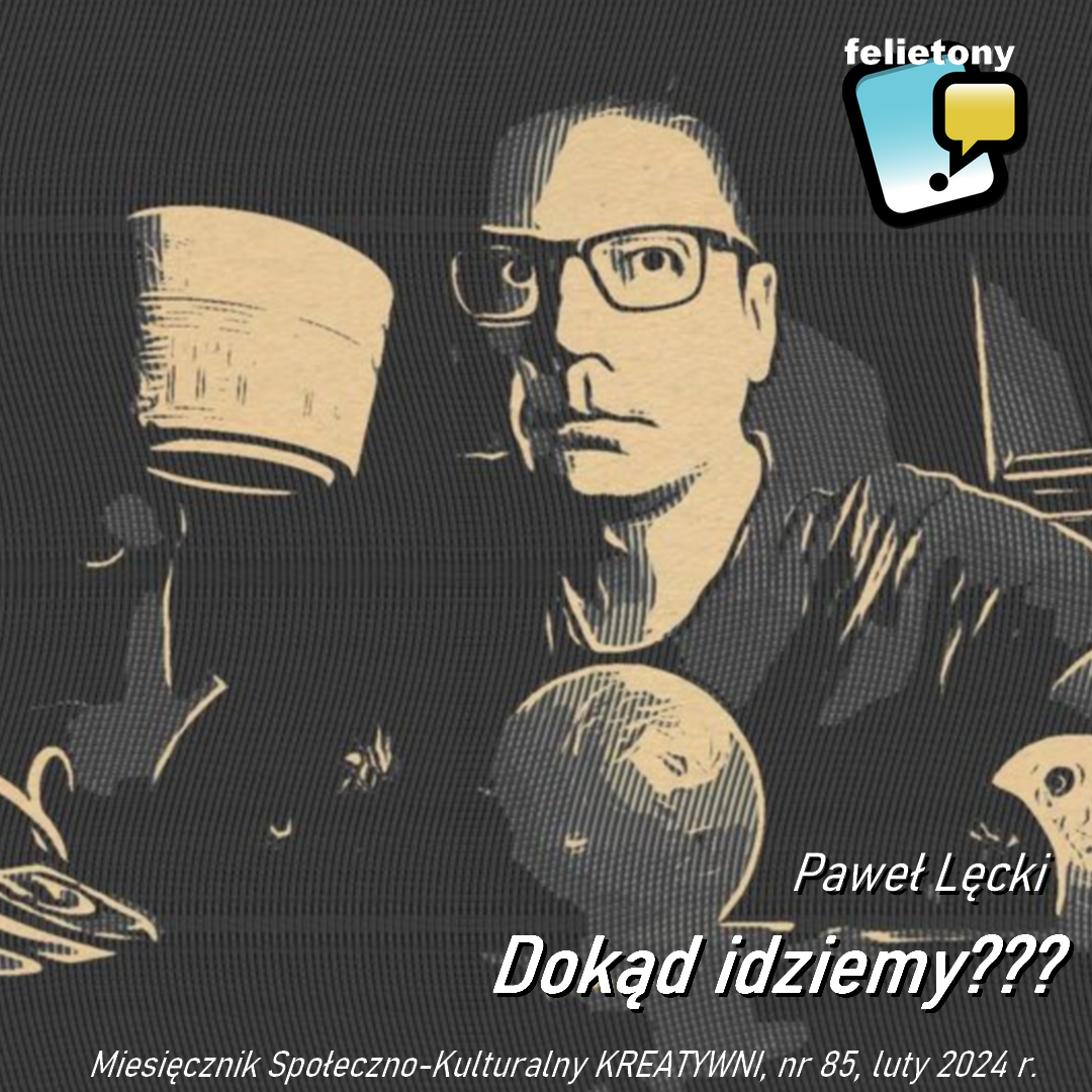 Dokąd idziemy??? / Paweł Lęcki