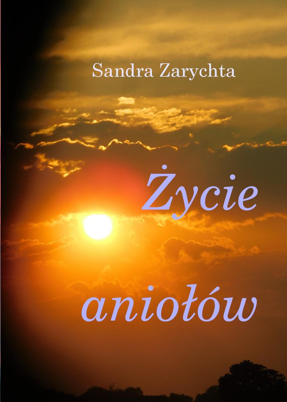 ŻYCIE ANIOŁÓW [zbiór poezji] / Sandra Zarychta